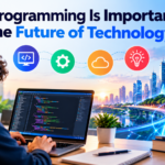 Why Programming Is Important for the Future of Technology